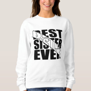 BEST SISTER EVER. SWEATSHIRT