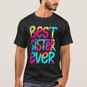 Best Sister Ever Tie Dye Mother's Day Mom Women Gi T-Shirt