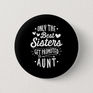 Best Sister Get Promoted To Aunt 6 Cm Round Badge