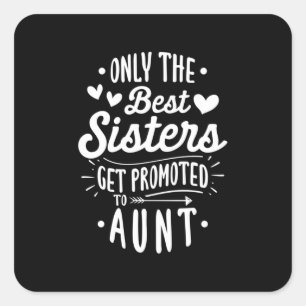 Best Sister Get Promoted To Aunt Square Sticker