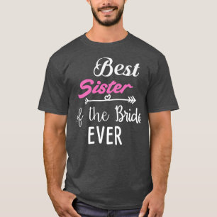 Best Sister Of The Bride Ever  T-Shirt