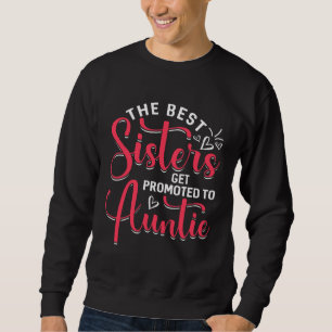 Best Sisters Get Promoted To Auntie Mother s Day Sweatshirt