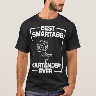 Best Smartass Bartender Ever T-Shirt