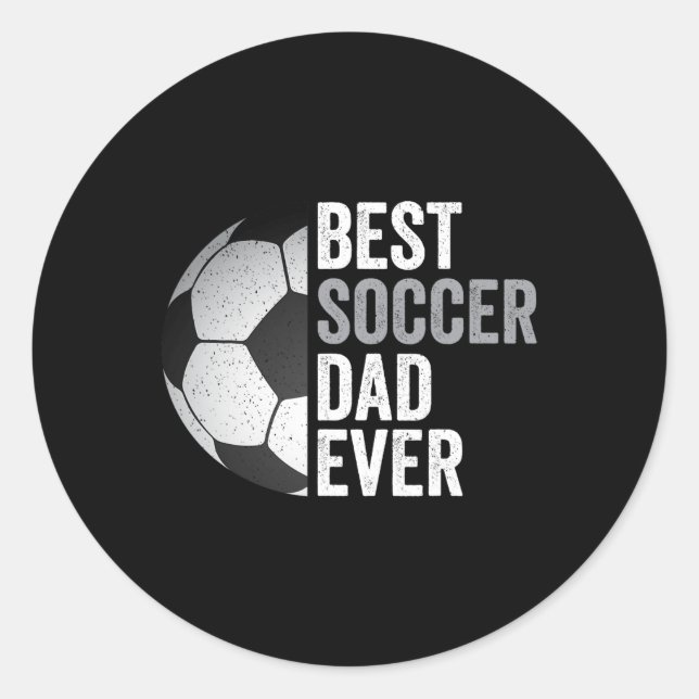 Best Soccer Dad Ever Father&# s Day Soccer  Classic Round Sticker (Front)