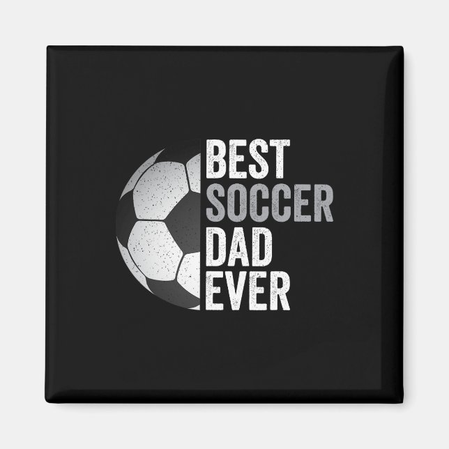 Best Soccer Dad Ever Father&#; s Day Soccer  Magnet (Front)