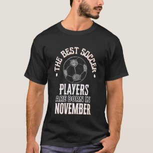 Best Soccer Players are Born in November Birthday T-Shirt