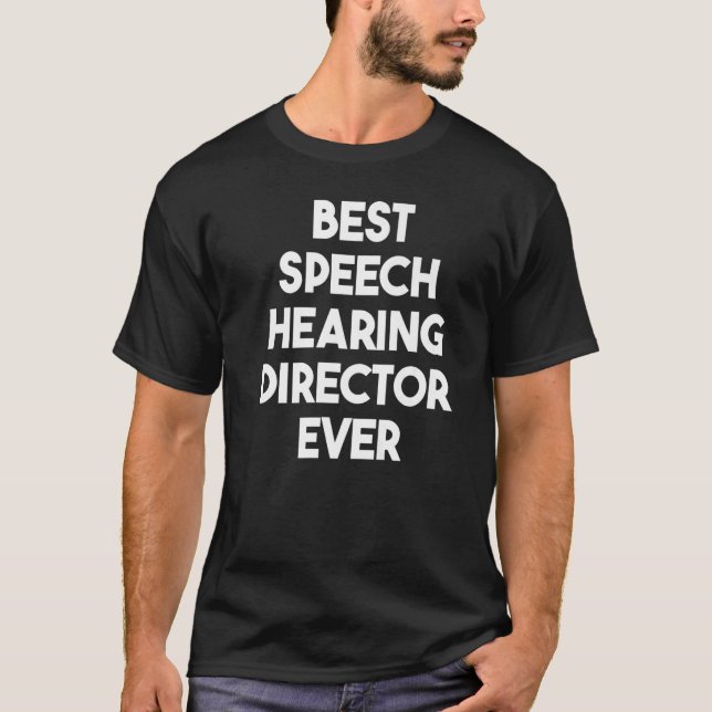 Best Speech Hearing Director Ever   T-Shirt (Front)