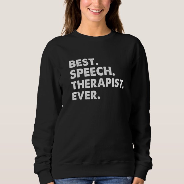Best Speech Therapist Ever  Speech Therapy Sweatshirt (Front)
