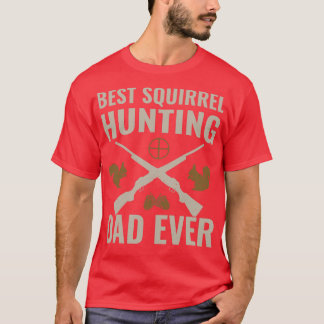 Best Squirrel Hunting Dad Ever Funny Squirrel Hunt T-Shirt