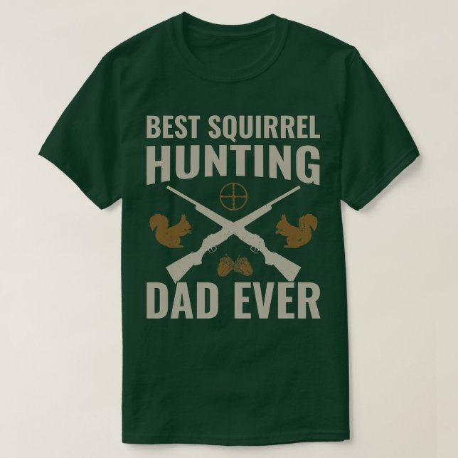 Best Squirrel Hunting Dad Ever Funny Squirrel Hunt T-Shirt (Design Front)