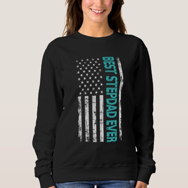 Best Step Dad Ever Us American Flag  For Father's  Sweatshirt (Front)