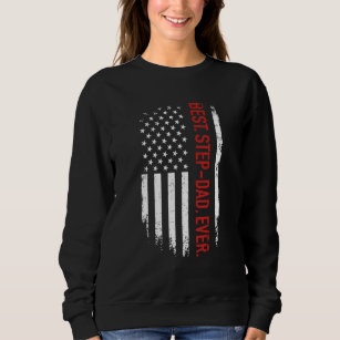 Best Step Dad Ever Us American Flag  For Father's  Sweatshirt