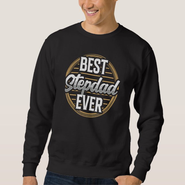 Best Stepdad Ever Stepfather Sayings Step Dad Fath Sweatshirt (Front)