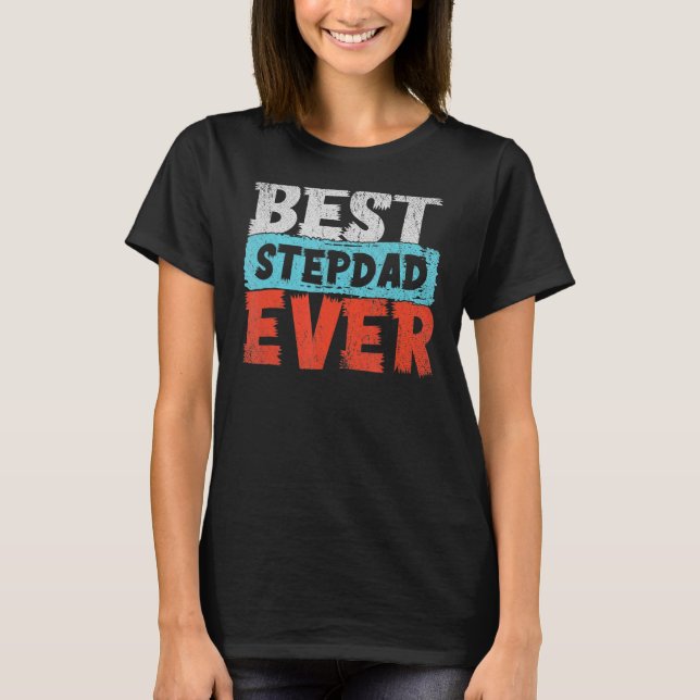 Best Stepfather Ever Step Dad Fathers Day Stepdad  T-Shirt (Front)