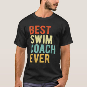 Best Swim Coach Ever Swimming Coach Swim Teacher R T-Shirt