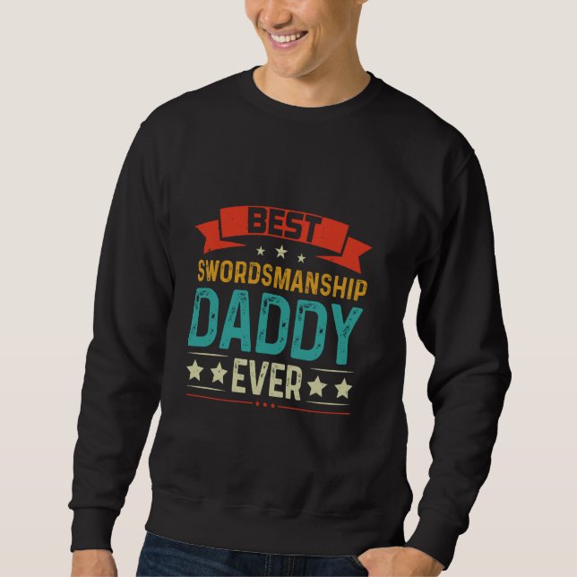 Best Swordsmanship Daddy Ever Sabre Fencing Sword  Sweatshirt (Front)