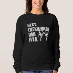 Best Taekwondo Dad Ever Taekwondo Black Belt Sweatshirt