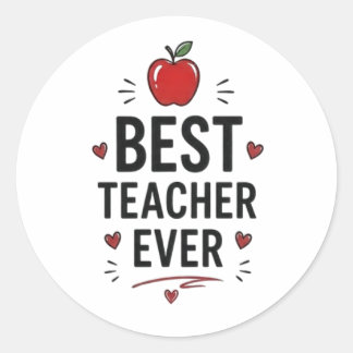 Best Teacher Ever  Classic Round Sticker