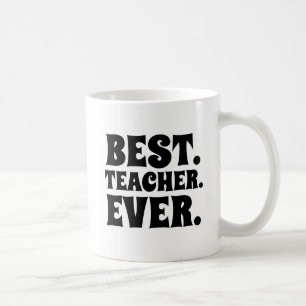 BEST TEACHER EVER COFFEE MUG