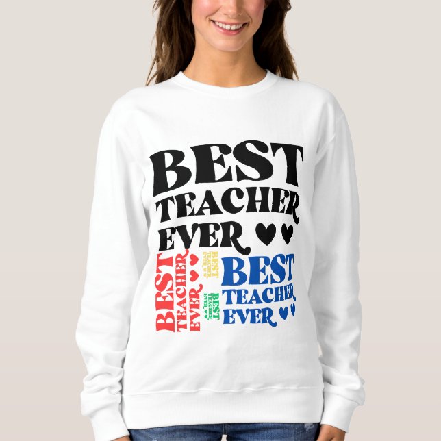 best teacher ever sweatshirt (Front)