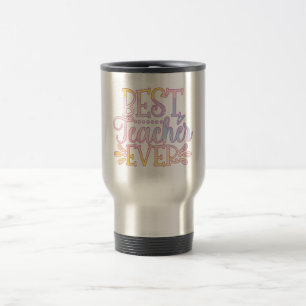 Best Teacher Ever Travel Mug