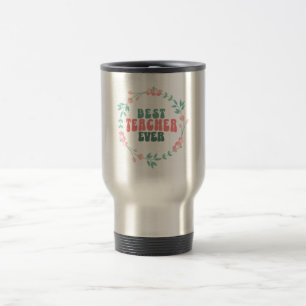 Best Teacher Ever Travel Mug – Floral Wreath Desig