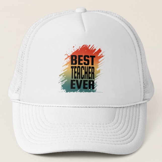 BEST TEACHER EVER TRUCKER HAT (Front)