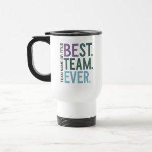 Best Team Ever Fun Modern Team Appreciation Travel Mug
