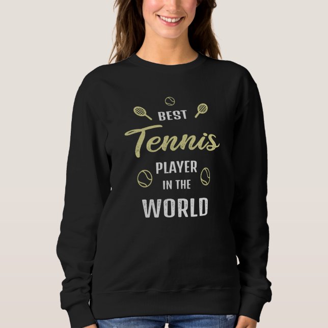 Best Tennis Player in the world   Tennis Saying Sweatshirt (Front)