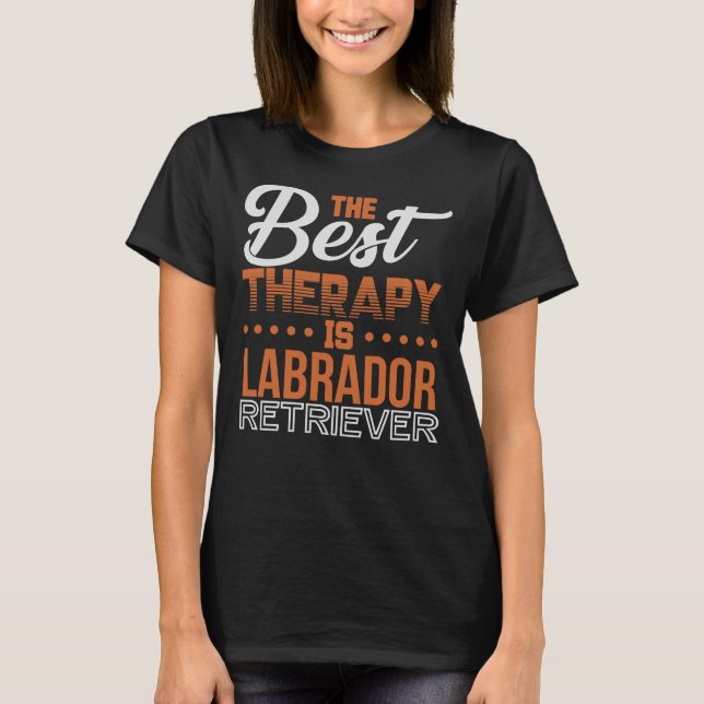 Best Therapy Is Labrador Retriever T-Shirt (Front)