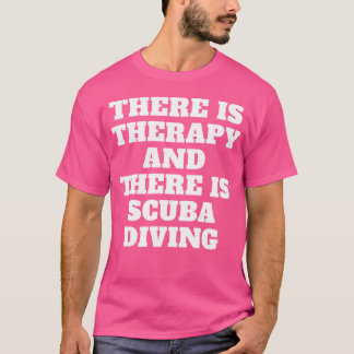 Best Therapy Is To Dive Art My Diver Scuba Diving T-Shirt