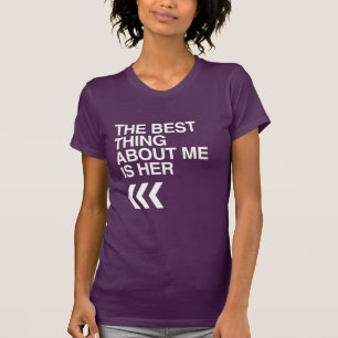 BEST THING ABOUT ME IS HER RIGHT - WHITE -.png T-Shirt