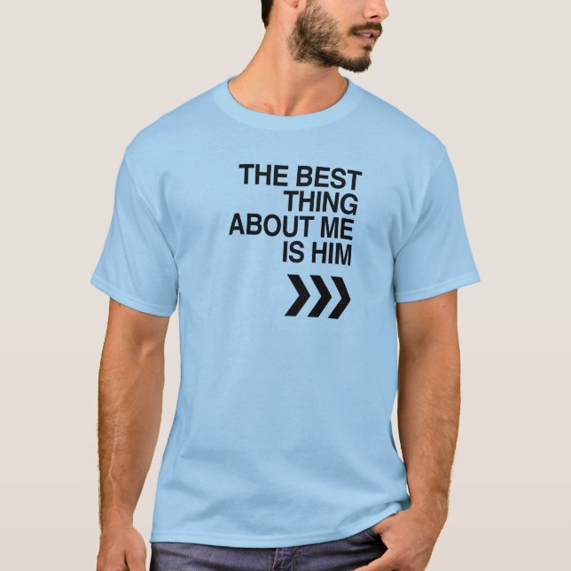 BEST THING ABOUT ME IS HIM LEFT.png T-Shirt (Front)