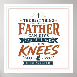 Best Thing Father Gives His Children Is His Knees Poster