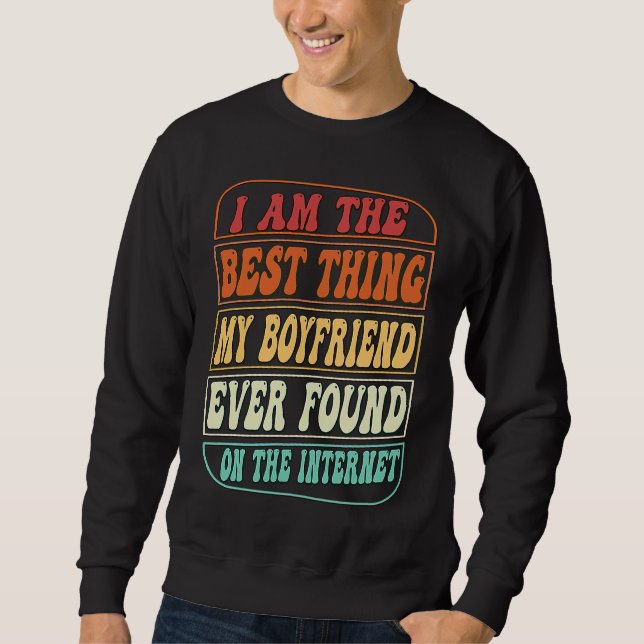 Best Thing I Found On The Internet  Love My Girlfr Sweatshirt (Front)