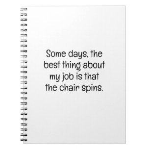 Best Thing Job Chair Spins Funny Coworker Notebook