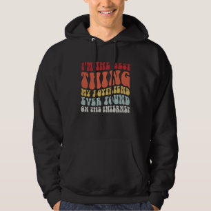 Best Thing My Boyfriend Ever Found On Internet  Co Hoodie