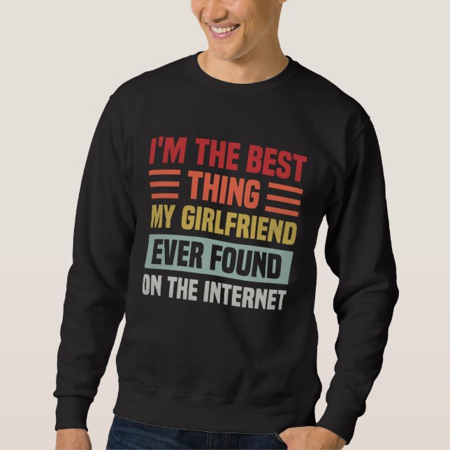 Best Thing My Girlfriend Ever Found On Internet  C Sweatshirt (Front)