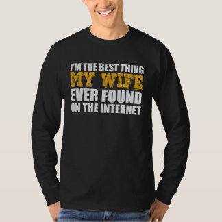 Best Thing My Wife Ever Found On The Internet T-Shirt