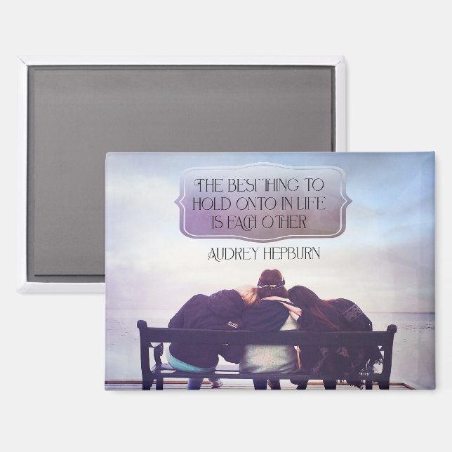 Best Thing To Hold Onto In Life Magnet (Front/Back)