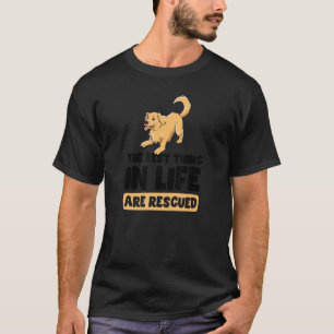 Best Things In Life Are Rescued Dog Adoption T-Shirt