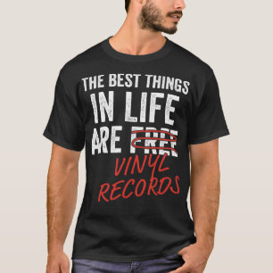 Best Things in Life are Vinyl Records Funny LP lov T-Shirt
