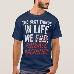 Best Things in Life Pinball Machines Arcade Funny  T-Shirt