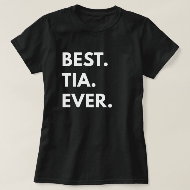 Best. Tia. Ever. T-Shirt (Design Front)
