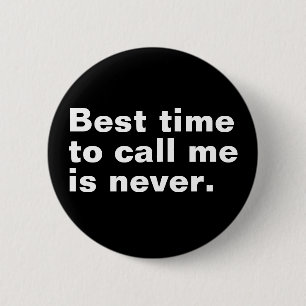 Best time to call me is never funny introverted 6 cm round badge