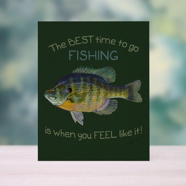 Best Time To Go Fishing Blue Gill Cute Acrylic Sign (Neutral)