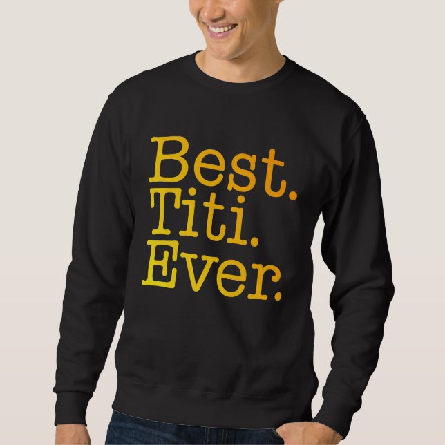Best Titi Ever Love Godmother Yellow Colorful Span Sweatshirt (Front)