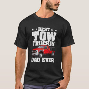 Best Tow Truckin Dad Ever Tow Truck Driver Wrecker T-Shirt