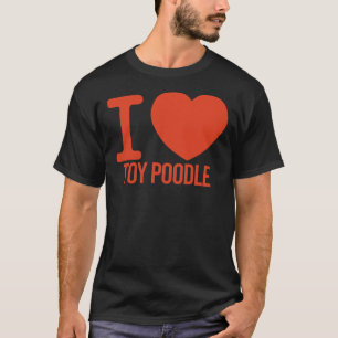 BEST Toy Poodle EVER i love you Toy Poodle T-Shirt