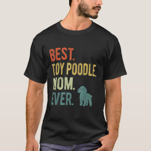 Best Toy Poodle Mum Ever Dog Mother s Day T-Shirt